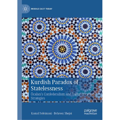 Kurdish Paradox of Statelessness - (Middle East Today) by  Kamal Soleimani & Behrooz Shojai (Hardcover)
