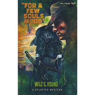 For a Few Souls More - (Splatter Western) by  Wile E Young (Paperback)
