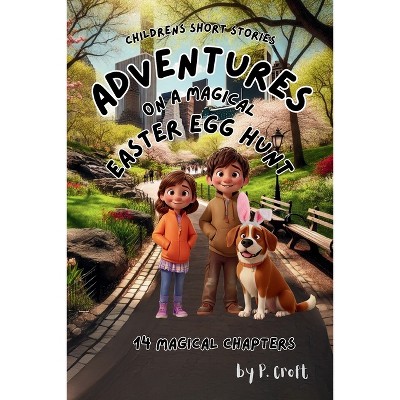Adventures on a Magical Easter Egg Hunt - by  P Croft (Paperback)