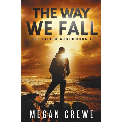 The Way We Fall - (Fallen World) by  Megan Crewe (Paperback)