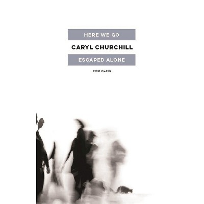 Here We Go / Escaped Alone - by  Caryl Churchill (Paperback)