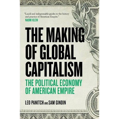 The Making Of Global Capitalism - by  Sam Gindin & Leo Panitch (Paperback)