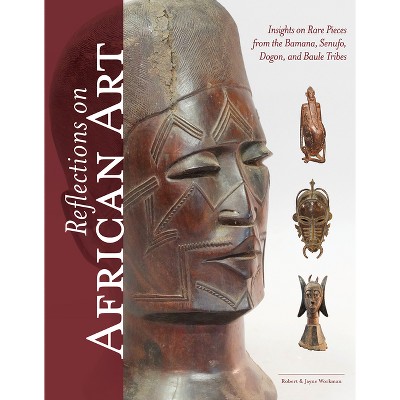 Reflections on African Art - by  Robert Workman & Jayne Workman (Hardcover)