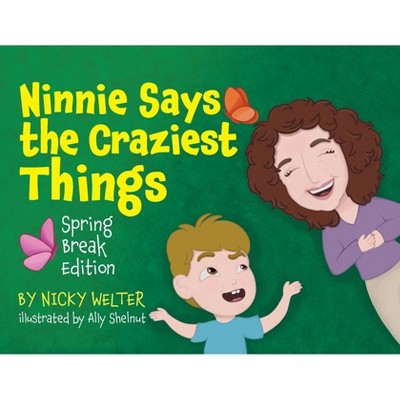 Ninnie Says The Craziest Things - by  Nicky Welter (Paperback)