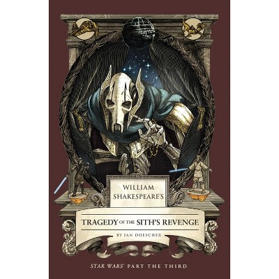 William Shakespeare's Tragedy of the Sith's Revenge: Star Wars Part the Third - by Ian Doescher