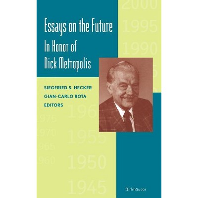 Essays on the Future - by  Siegfried Hecker & Gian-Carlo Rota (Hardcover)