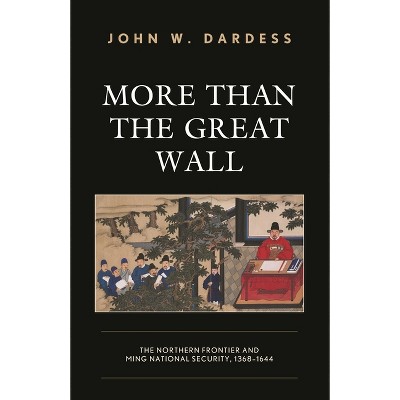 More Than the Great Wall - by  John W Dardess (Paperback)