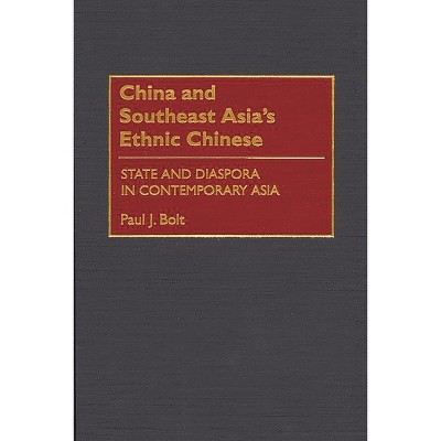 China and Southeast Asia's Ethnic Chinese - by  Paul Bolt (Hardcover)