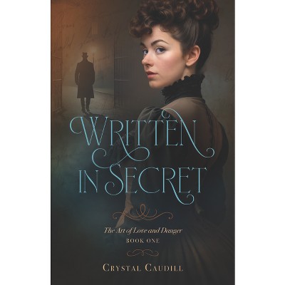 Written in Secret (Book 1) - by  Crystal Caudill (Paperback)