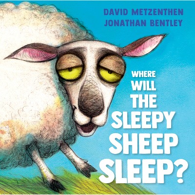 Where Will the Sleepy Sheep Sleep? - by  David Metzenthen (Hardcover)