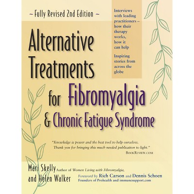 Alternative Treatments for Fibromyalgia & Chronic Fatigue Syndrome - 2nd Edition by  Mari Skelly & Helen Walker (Paperback)