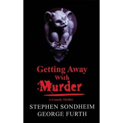 Getting Away with Murder - by  Stephen Sondheim & George Furth (Paperback)
