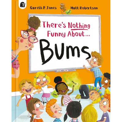 There's Nothing Funny about Bums - by  Gareth P Jones (Hardcover)