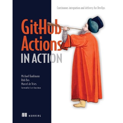 Github Actions in Action - (In Action) by  Michael Kaufmann & Rob Ros & Marcel de Vries (Paperback)