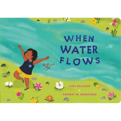 When Water Flows - (My Living World) by  Aida Salazar (Board Book)