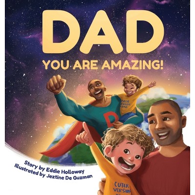 Dad You Are Amazing! - by  Eddie Holloway (Hardcover)