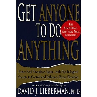 Get Anyone to Do Anything - by  David J Lieberman (Paperback)