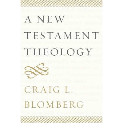 A New Testament Theology - by  Craig L Blomberg (Paperback)