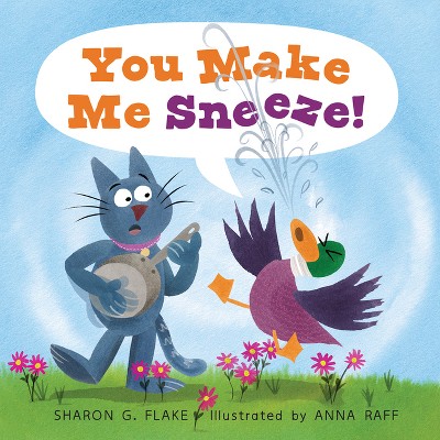 You Make Me Sneeze! - (Duck and Cat) by  Sharon G Flake (Hardcover)