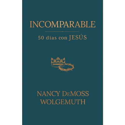 Incomparable: 50 Días Con Jesús (Incomparable: 50 Days with Jesus) - by  Nancy DeMoss Wolgemuth (Paperback)