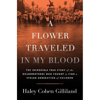 A Flower Traveled in My Blood - by  Haley Cohen Gilliland (Hardcover)