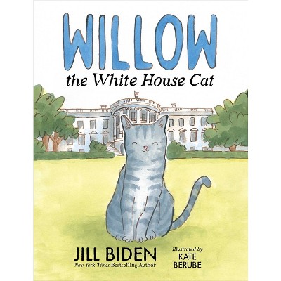 Willow the White House Cat - by  Jill Biden (Hardcover)