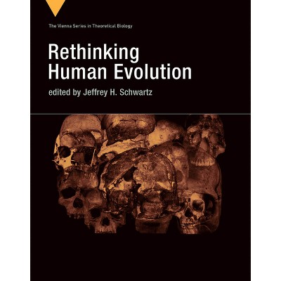 Rethinking Human Evolution - (Vienna Theoretical Biology) by  Jeffrey H Schwartz (Paperback)