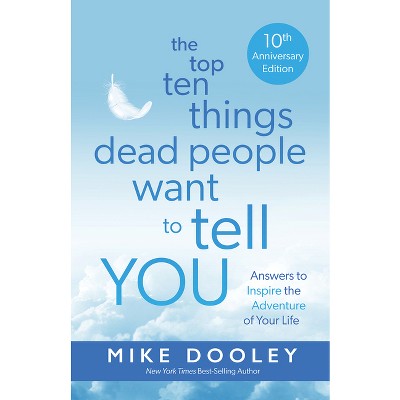 The Top Ten Things Dead People Want to Tell You - by  Mike Dooley (Paperback)