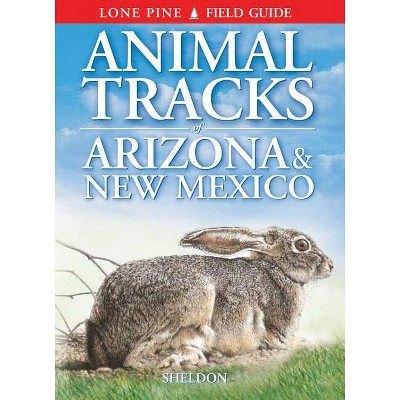 Animal Tracks of Arizona & New Mexico - by  Ian Sheldon (Paperback)