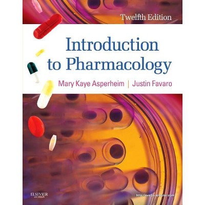 Introduction to Pharmacology - 12th Edition by  Mary Kaye Asperheim Favaro & Justin Favaro (Paperback)