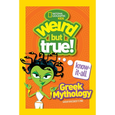 Weird But True! Know-It-All Greek Mythology - by  Sarah Wassner Flynn (Paperback)