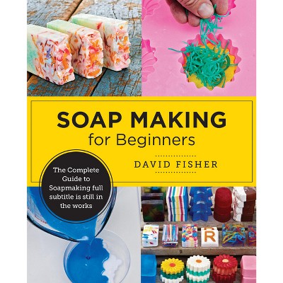Soap Making for Beginners - by  David Fisher (Paperback)