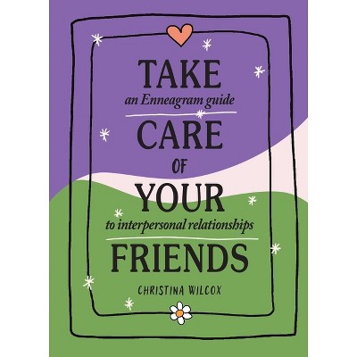 Take Care of Your Friends - by  Christina Wilcox (Hardcover)