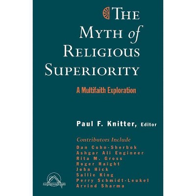 The Myth of Religious Superiority: Multi-Faith Explorations of Religious Pluralism - (Faith Meets Faith Intereligious Dialogue)) by  Paul Knitter