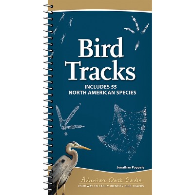 Bird Tracks - (Adventure Quick Guides) by  Jonathan Poppele (Spiral Bound)