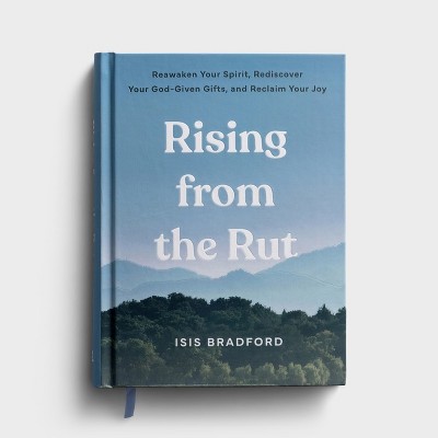 Rising from the Rut Reawaken Your Spirit, Rediscover Your God-Given Gifts, and Reclaim Your Joy - by  Isis Breanna Bradford (Hardcover)