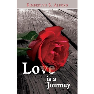 Love Is A Journey - by  Kimberlyn S Alford (Paperback)