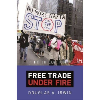 Free Trade Under Fire - 5th Edition by  Douglas a Irwin (Paperback)
