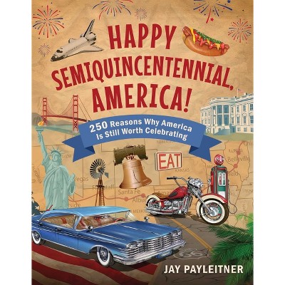 Happy Semiquincentennial, America! - by  Jay Payleitner (Hardcover)