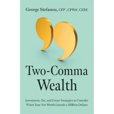 Two-Comma Wealth - by  George Stefanou (Paperback)