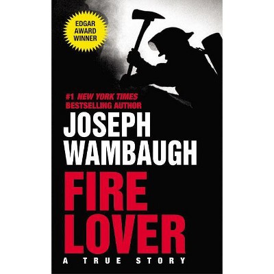 Fire Lover - by  Joseph Wambaugh (Paperback)