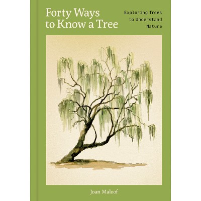 Forty Ways to Know a Tree - by  Joan Maloof (Hardcover)