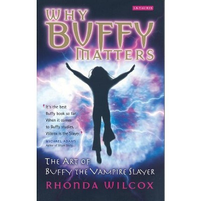 Why Buffy Matters - Annotated by  Rhonda Wilcox (Paperback)