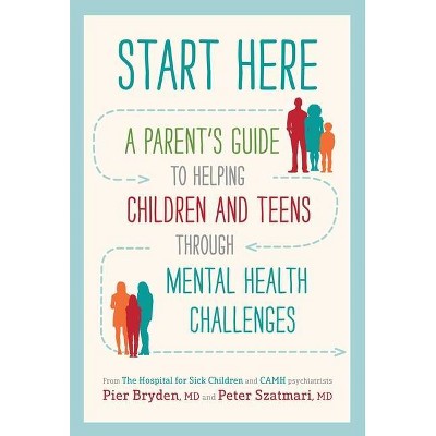 Start Here - by  Pier Bryden M D & Peter Szatmari M D (Paperback)