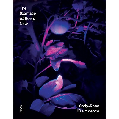 The Grimace of Eden, Now - by  Cody-Rose Clevidence (Paperback)