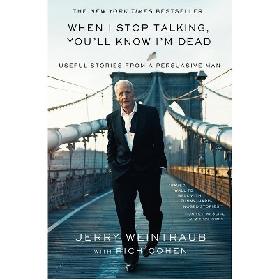 When I Stop Talking, You'll Know I'm Dead - by  Jerry Weintraub (Paperback)