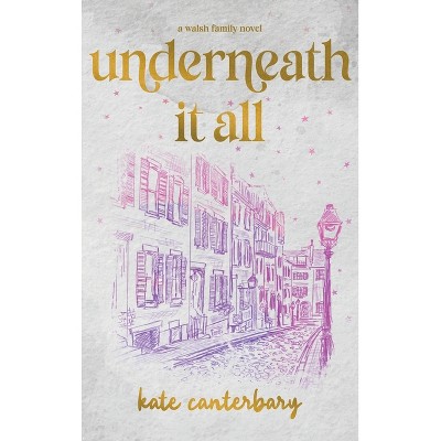 Underneath It All - (Walsh) by  Kate Canterbary (Hardcover)