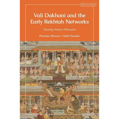 Vali Dakhani and the Early Rekhtah Networks - (Library of Islamic South Asia) by  Heidi Pauwels & Purnima Dhavan (Hardcover)