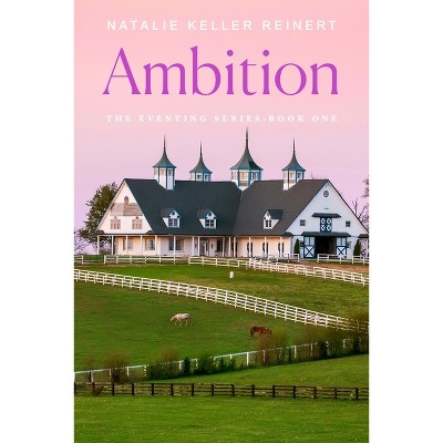 Ambition - (Eventing) by  Natalie Keller Reinert (Paperback)