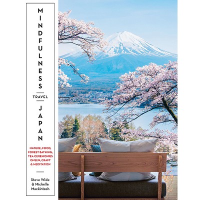 Mindfulness Travel Japan - by  Michelle Mackintosh & Steve Wide (Paperback)